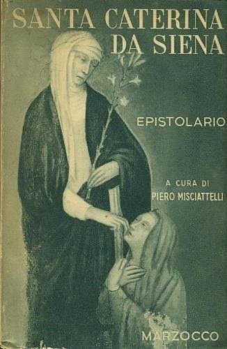 Epistolario. Vol.I: Le lettere di S.Caterina da Siena ridotte a …