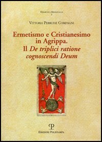 Ermetismo e Cristianesimo in Agrippa. Il De triplici ratione cognoscendi …