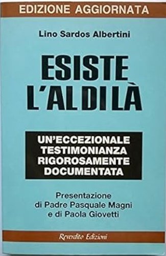 Esiste l'aldilà. Un'eccezionale testimonianza rigorosamente documentata.