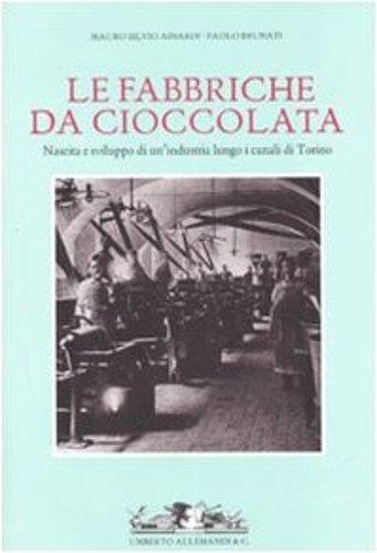 Fabbriche da cioccolata. Nascita e sviluppo di un'industria lungo i …