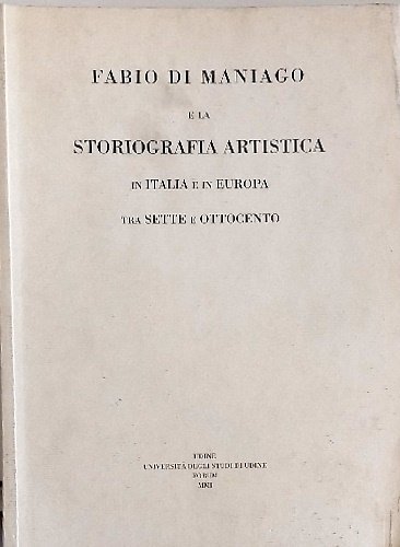 Fabio di Maniago e la storiografia artistica in Italia e …