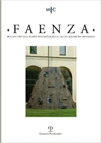 Faenza. Bollettino del museo internazionale delle ceramiche in Faenza (2012). …