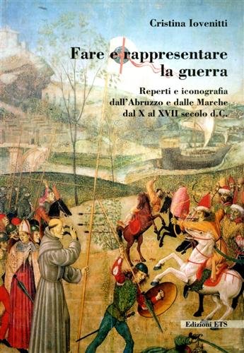 Fare e rappresentare la guerra. Reperti e iconografia dall'Abruzzo e …