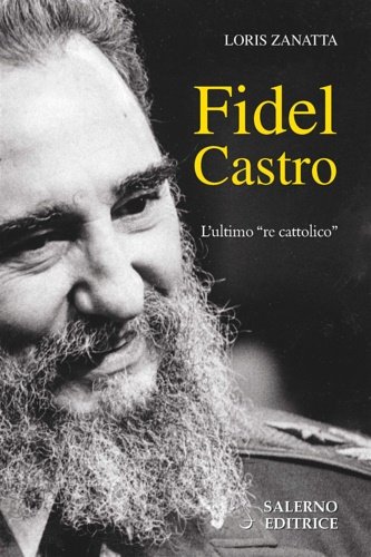 Fidel Castro. L'ultimo «re cattolico».