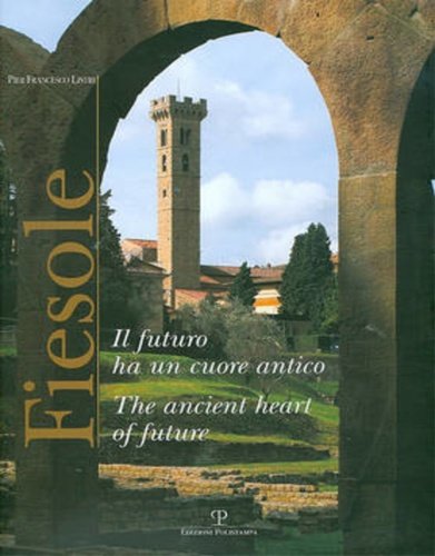 Fiesole. Il futuro ha un cuore antico. The ancient heart …