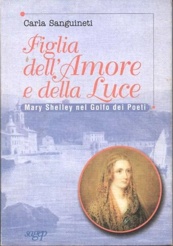 Figlia dell'amore e della luce. Mary Shelley nel golfo dei …