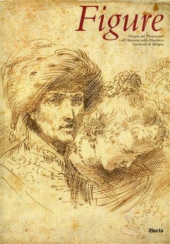 Figure. Disegni dal Cinquecento all'Ottocento nella Pinacoteca Nazionale di Bologna.