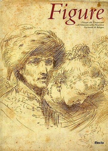 Figure. Disegni dal Cinquecento all'Ottocento nella Pinacoteca Nazionale di Bologna.