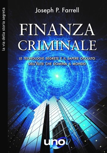 Finanza criminale. Le tecnologie segrete e il sapere occulto dell'élite …