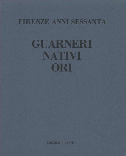 Firenze anni Sessanta. Riccardo Guarneri, Gualtiero Nativi, Luciano Ori. Ori …