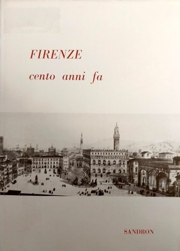 Firenze cento anni fa. A cura di Sergio Camerani, Adelmo …