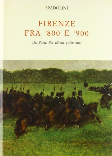 Firenze fra '800 e '900. Da Porta Pia all'età giolittiana.