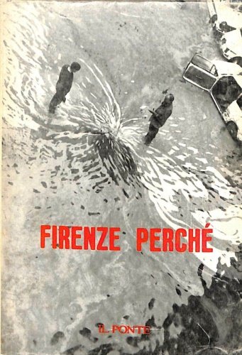 Firenze perché. Numero speciale della Rivista "Il Ponte" sull'alluvione di …