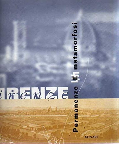 Firenze Permanenze e metamorfosi. A cura di Alberto Breschi, Patrizia Pietrogrande, Massimo Bianchi, Eugenio Martera, Paolo Setti.