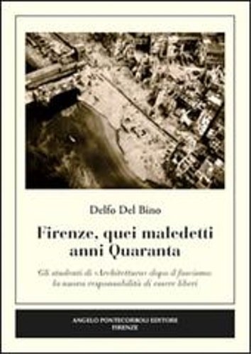 Firenze, quei maledetti anni Quaranta. Gli studenti di «architettura» dopo …