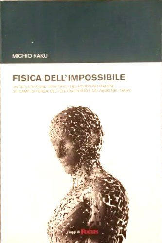 Fisica dell' impossibile. Un' esplorazione scienfica nel mondo dei phaser, …