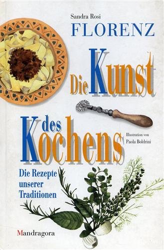 Florenz. Die Kunst des Kochens. Die rezepte unserer traditionen.