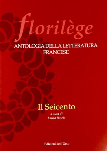 Florilege. Antologia della letteratura francese. Il Seicento.