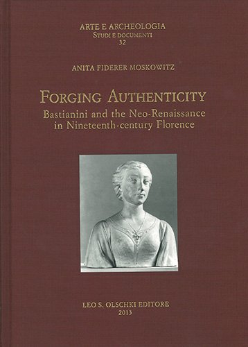 Forging authenticity. Giovanni Bastianini and the Neo-Renaissance in Nineteenth-Century Florence.