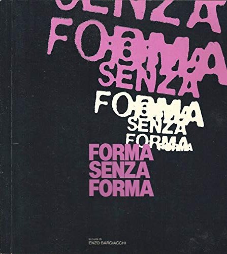 Forma senza forma. Opere di Pierpaolo Calzolari, Carlo Cremaschi, Enzo …