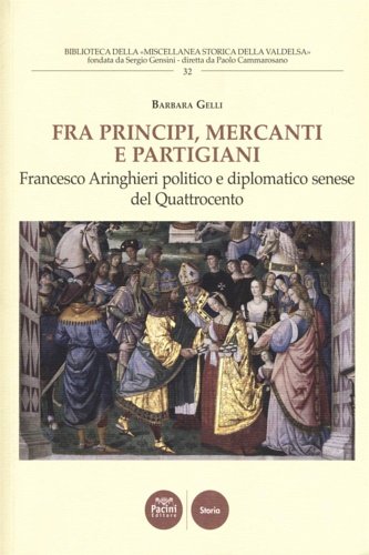 Fra principi, mercanti e partigiani. Francesco Aringhieri politico e diplomatico …