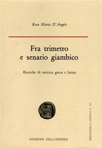 Fra trimetro e senario giambico. Ricerche di metrica greca e …