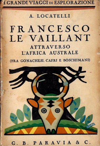 Francesco Le Vaillant attraverso l'Africa australe. (fra gonachesi, Capri, Boschimani).