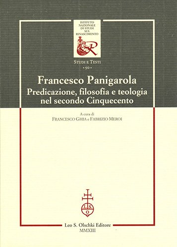 Francesco Panigarola. Predicazione, filosofia e teologia nel secondo Cinquecento.