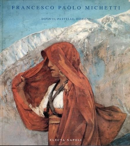 Francesco Paolo Michetti. Dipinti, Pastelli, Disegni.