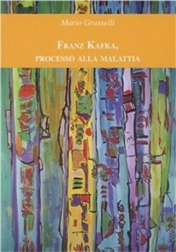 Franz Kafka, processo alla malattia.
