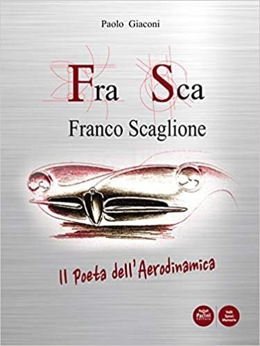 FraSca Franco Scaglione. Il poeta dell'Aerodinamica.