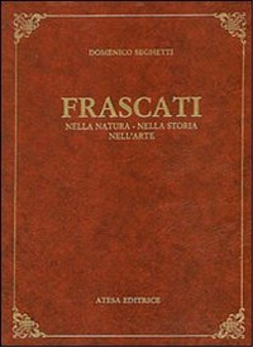 Frascati nella natura, nella storia, nell'arte.