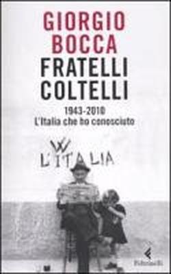Fratelli coltelli. 1943-2010. L'Italia che ho conosciuto.