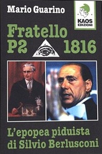 Fratello P2 1816. L'epopea piduista di Silvio Berlusconi.
