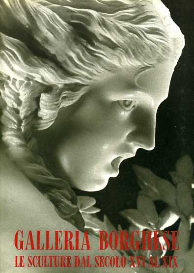 Galleria Borghese. Le sculture dal secolo XVI al XIX.