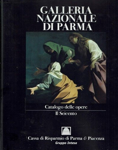 Galleria Nazionale di Parma. Vol.III:Catalogo delle opere il Seicento.