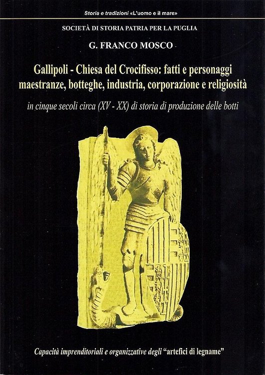 Gallipoli - Chiesa del Crocifisso: fatti e personaggi, maestranze, botteghe, industria, corporazione e religiosità in cinque secoli circa (XV - XX) di storia di produzione delle botti.