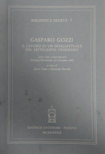 Gasparo Gozzi. Il lavoro di un intellettuale nel Settecento veneziano.