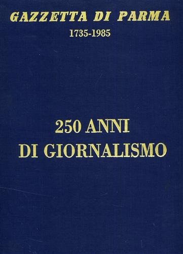 Gazzetta di Parma 1735-1985. 250 anni di giornalismo. Pagine tratte …