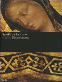 Gentile da Fabriano e l'altro Rinascimento.