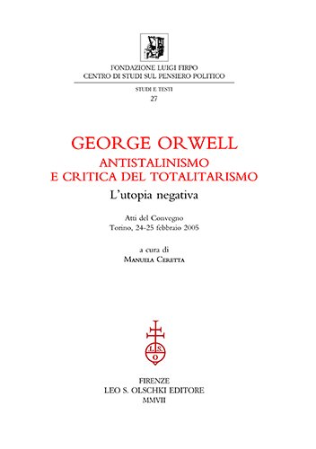George Orwell. Antistalinismo e critica del totalitarismo. L’utopia negativa.