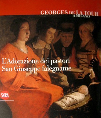 Georges de La Tour a Milano. L'adorazione dei pastori. San Giuseppe falegname.