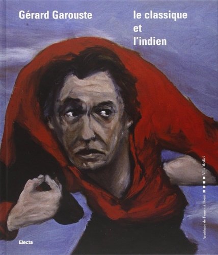 Gérard Garouste. Le classique et l'indien.