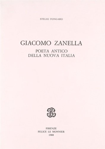Giacomo Zanella. Poeta antico della Nuova Italia.