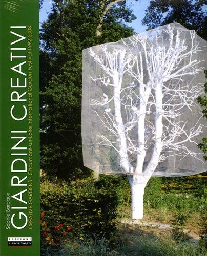 Giardini creativi. Creative Gardens: Chaumont-sur-Loire International Garden Festival 1992-2008.