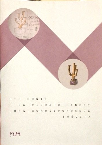 Gio Ponti e la Richard Ginori: una corrispondenza inedita A cura di Livia Frescobaldi Malenchini, Oliva Rucellai, Alberto Salvadori.