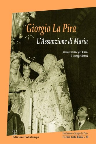 Giorgio La Pira. L'assunzione di Maria.