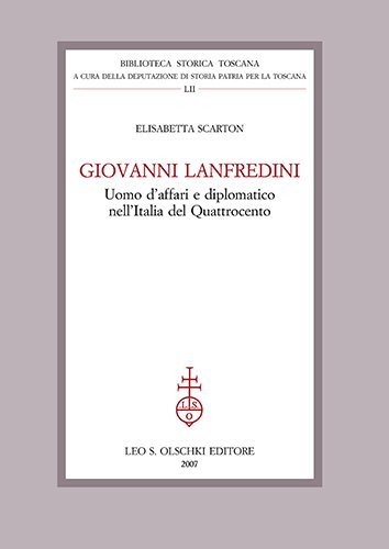 Giovanni Lanfredini. Uomo d'affari e diplomatico nell'Italia del Quattrocento.