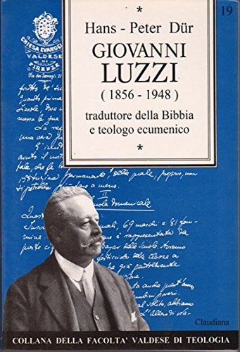 Giovanni Luzzi 1856-1948. Traduttore della Bibbia e teologo ecumenico.