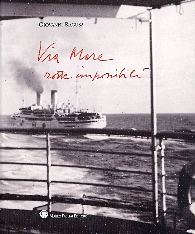 Giovanni Ragusa. Via Mare. Rotte impossibili.
